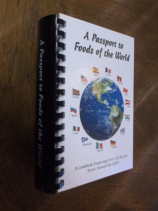 Item #28619 A Passport to Foods of the World: A Cookbook Featuring Over 285 Recipes from Around...