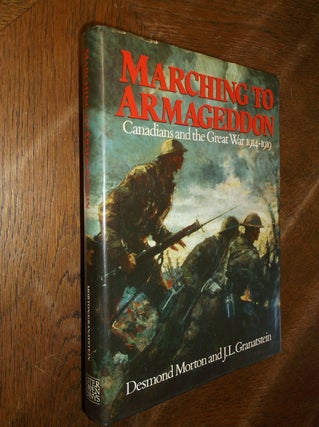 Item #28628 Marching to Armageddon: Canadians and the Great War 1914-1919. Desmond Morton, J. L....