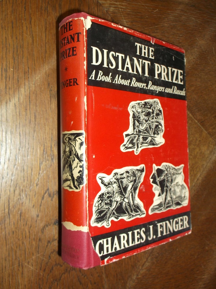 Item #28642 The Distant Prize: A Book About Rovers, Rangers and Rascals. Charles J. Finger.