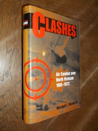 Item #28661 Clashes: Air Combat over North Vietnam 1965-1972. Marshall L. Michel III