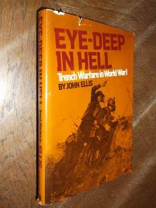 Item #28665 Eye Deep in Hell: Trench Warfare in World War II. John Ellis
