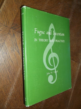 Item #28678 Fugue and Invention: In Theory and Practice. John W. Verrall
