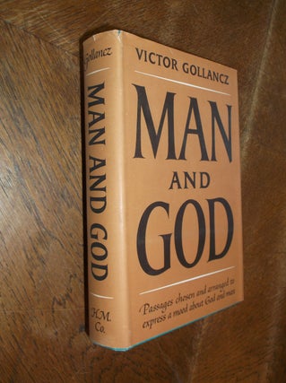 Item #28686 Man and God: Passages Chosen and Arranged to Express a Mood About the Human and...