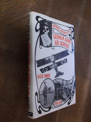 Item #28706 Pictorial History of the German Army Air Service 1914-1918. Alex Imrie