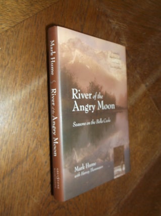 Item #28734 River of the Angry Moon. Mark Hume