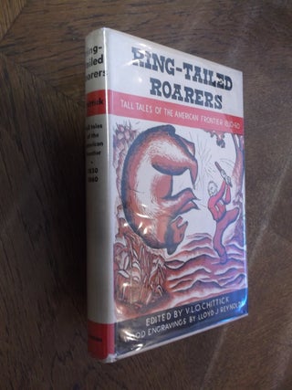 Item #28782 Ring-Tailed Roarers: Tall Tales of the American Frontier 1830-60. V. L O. Chittick