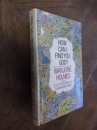 Item #28790 How Can I Find You God? Marjorie Holmes