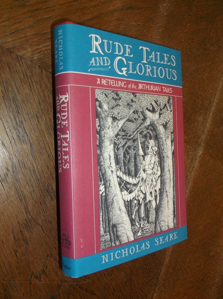 Item #28825 Rude Tales and Glorious: A Retelling of the Arthurian Tales. Nicholas Seare.