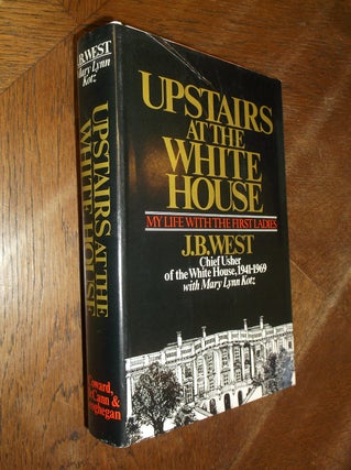 Item #28847 Upstairs at the White House: My Life with the First Ladies. J. B. West