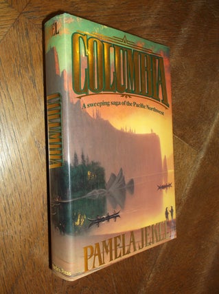 Item #28852 Columbia: A Sweeping Saga of the Pacific Northwest. Pamela Jekel