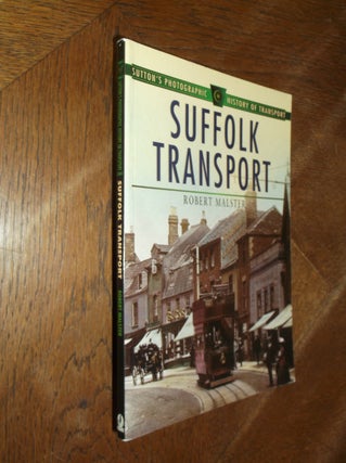 Item #28869 Suffolk Transport: Sutton's Photographic History of Transport. Robert Malster