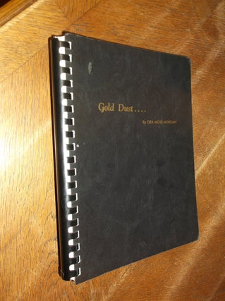 Item #28871 Gold Dust: A Compilation of the Writings of Ora Moss Morgan, Sonora, California...