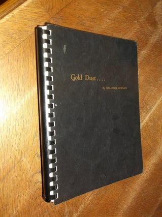 Item #28871 Gold Dust: A Compilation of the Writings of Ora Moss Morgan, Sonora, California...