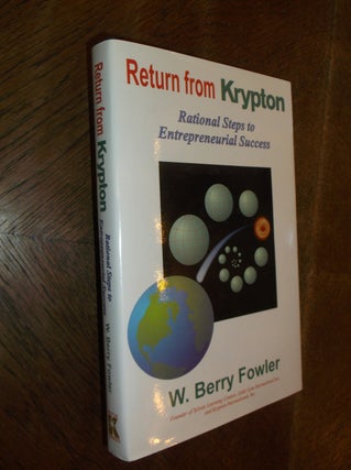 Item #28913 Return for Krypton: Rational Steps to Entrepreneurial Success. W. Berry Fowler