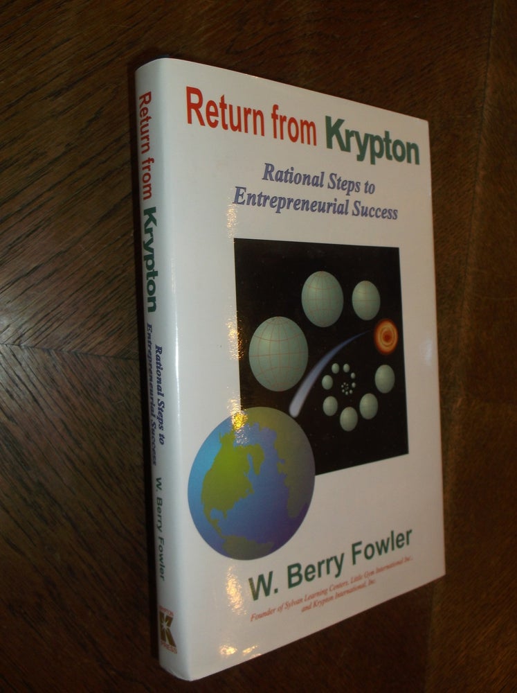 Item #28913 Return for Krypton: Rational Steps to Entrepreneurial Success. W. Berry Fowler.