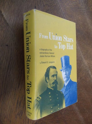 Item #28942 From Union Stars to Top Hat: A Biograpy of the Extraordinary General James Harrison...