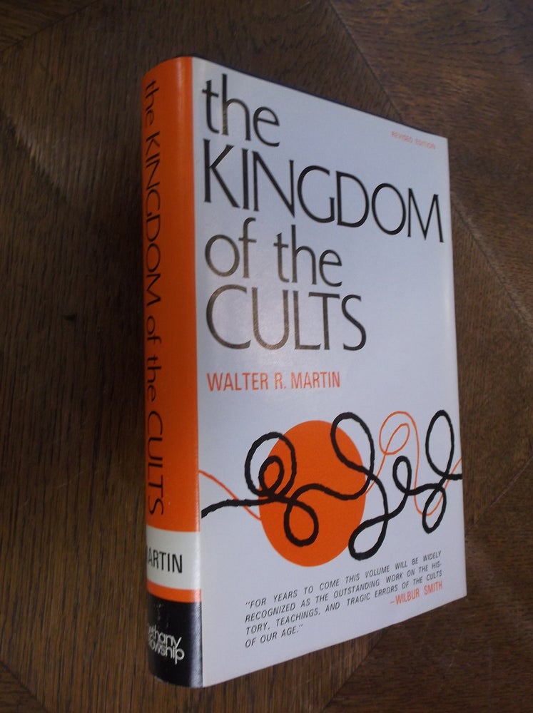 Item #28978 The Kingdom of the Cults: An Analysis of the Major Cult Systems in the Present Christian Era (Revised Edition). Walter R. Martin.