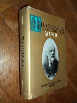 Item #28979 Tchaikovsky: The Man Behind the Music. Lawrence Hanson, Elisabeth Hanson