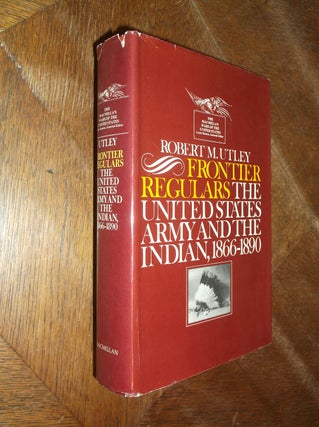 Item #29008 Frontier Regulars: The United States Army and the Indian, 1866-1890 (Macmillan Wars...