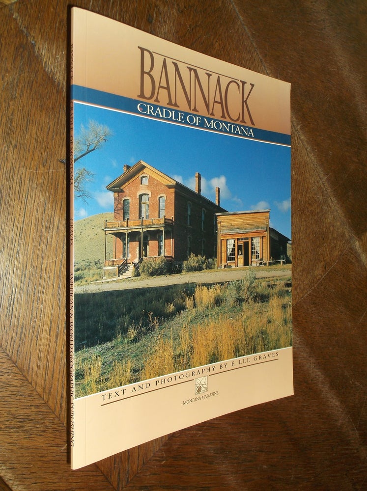 Item #29021 Bannack: Cradle of Montana. F. Lee Graves.