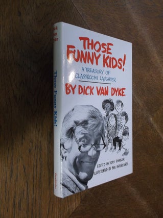 Item #29046 Those Funny Kids!: A Treasury of Classroom Laughter. Dick Van Dyke, Ray Parker