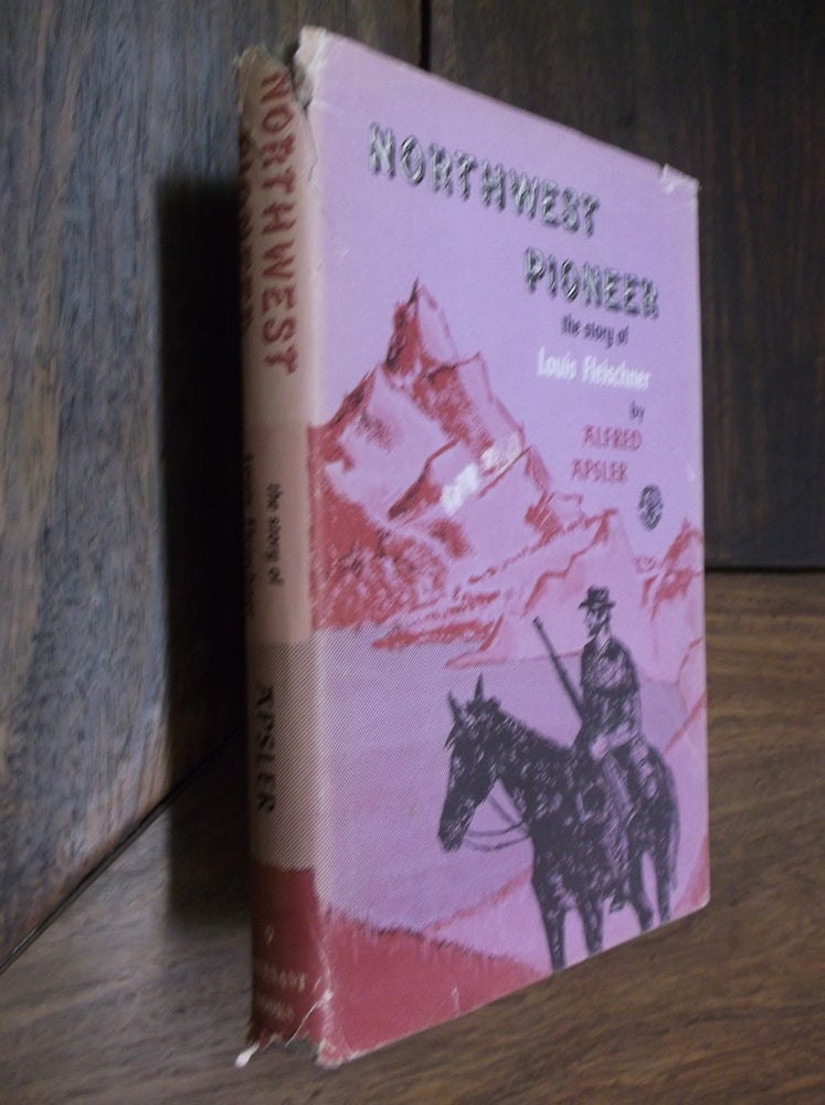 Item #29075 Northwest Pioneer: The Story of Louis Fleischner. Alfred Apsler.