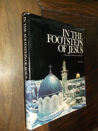 Item #29093 In the Footsteps of Jesus: A Pilgrimage to the Scenes of Christ's Life. W. E. Pax