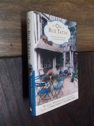Item #29111 On Rue Tatin: Living and Cooking in a French Town. Susan Herrmann Loomis