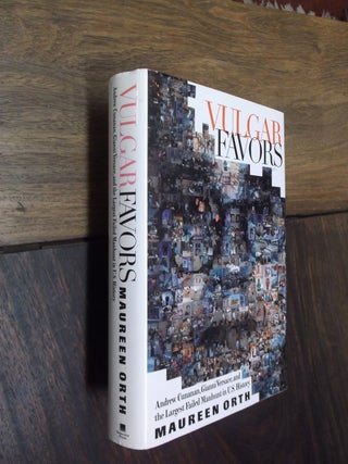 Item #29116 Vulgar Favors: Andrew Cunanan, Gianni Versace, and the Largest Failed Manhunt in U.S....