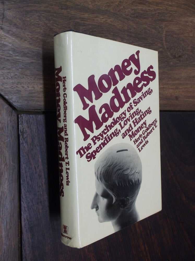 Item #29129 Money Madness: The Psychology of Saving, Spending, Loving, and Hating Money. Herb Goldberg, Robert T. Lewis.