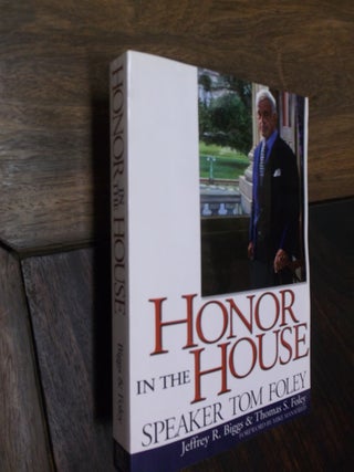 Item #29139 Honor in the House: Speaker Tom Foley. Jeffrey R. Biggs, Thomas S. Foley