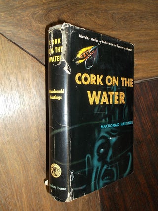 Item #29168 Cork on the Water. Macdonald Hastings