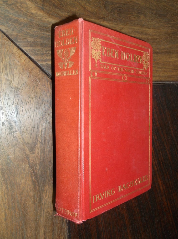 Item #29204 Eben Holden: A Tale of the North Country. Irving Bacheller.