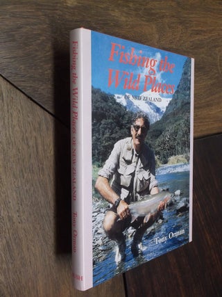 Item #29209 Fishing the Wild Places of New Zealand. Tony Orman