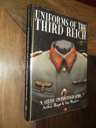 Item #29240 Uniforms of the Third Reich: A Study in Photographs. Arthur Hayes, Jon Maguire