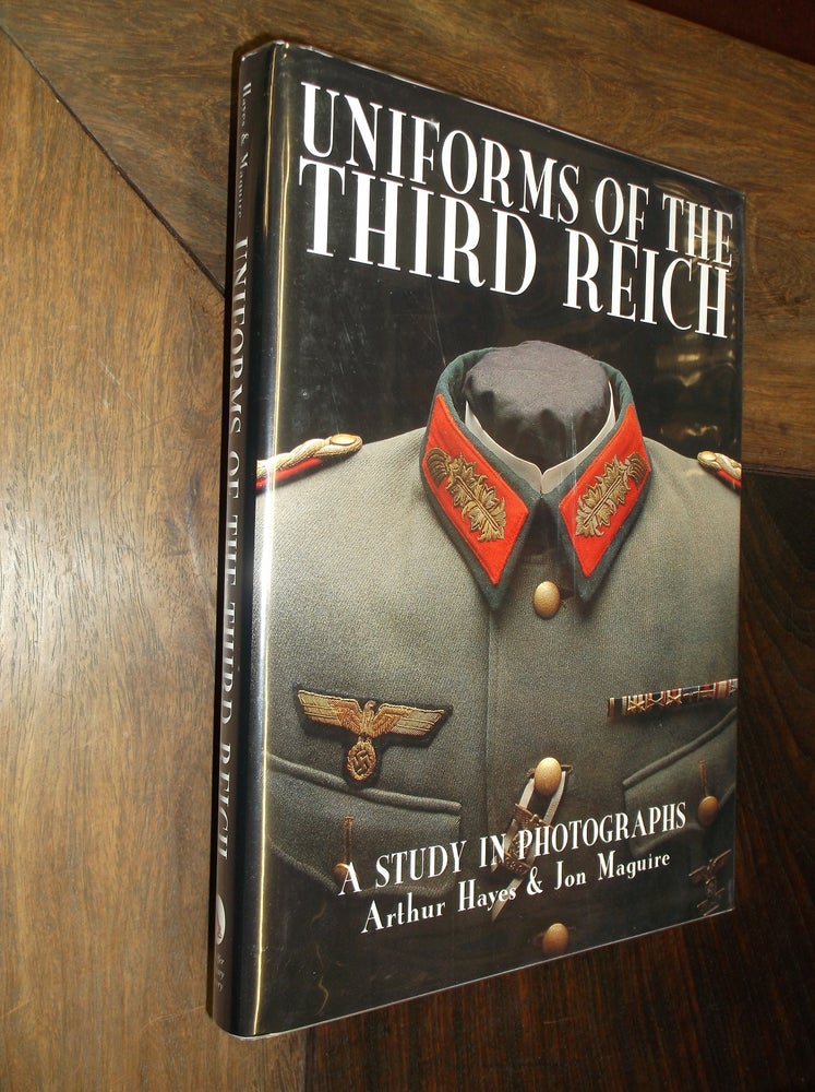 Item #29240 Uniforms of the Third Reich: A Study in Photographs. Arthur Hayes, Jon Maguire.