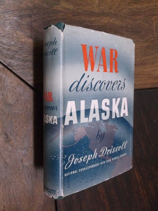 Item #29249 War Discovers Alaska. Joseph Driscoll