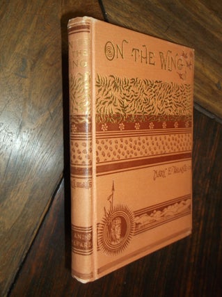 Item #29277 On the Wing: Rambling Notes of a Trip to the Pacific. Mary E. Blake