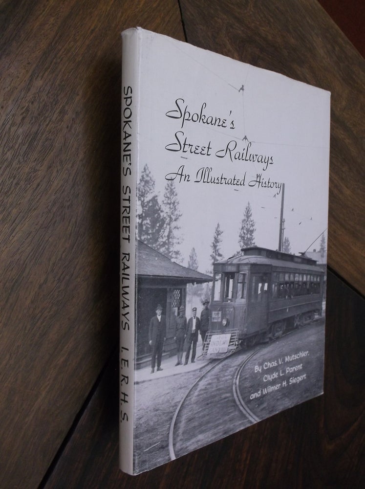Item #29293 Spokane's Street Railways: An Illustrated History. Chas. V. Mutschler, Clyde L. Parent, Wilmer H. Siegert.