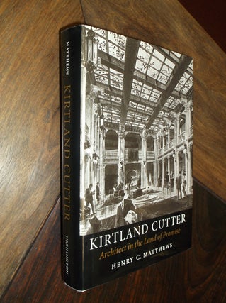 Item #29295 Kirtland Cutter: Architect in the Land of Promise. Henry C. Matthews