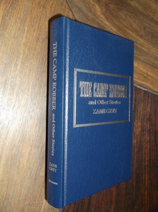 Item #29299 The Camp Robber and Other Stories (The Thunderbird Edition). Zane Grey