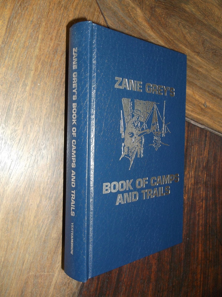 Item #29301 Zane Grey's Book of Camps and Trails (The Thunderbird Edition). Zane Grey.