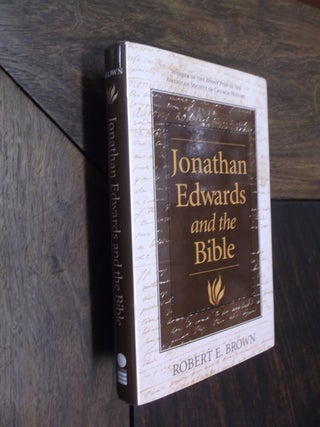Item #29311 Jonathan Edwards and the Bible. Robert E. Brown