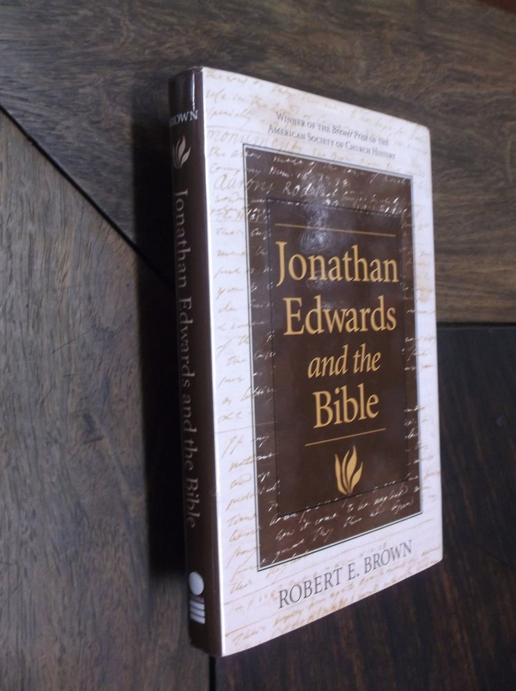 Item #29311 Jonathan Edwards and the Bible. Robert E. Brown.