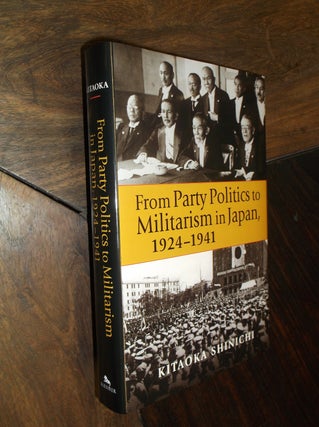 Item #29318 From Party Politics to Militarism in Japan, 1924-1941. Kitaoka Shinichi