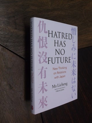 Item #29319 Hatred Has No Future: New Thinking on Relations with Japan. Ma Licheng