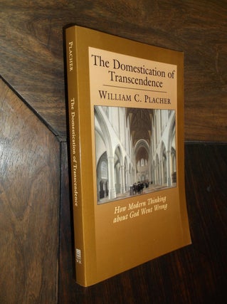 Item #29322 The Domestication of Transcendence: How Modern Thinking about God Went Wrong. William...