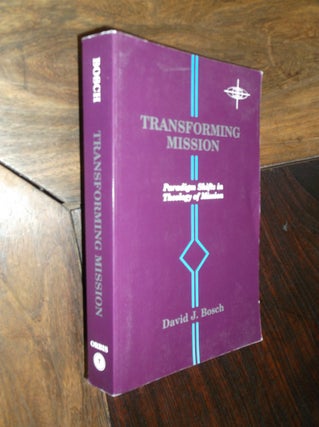 Item #29344 Transforming Mission: Paradigm Shifts in theology of Mission. David J. Bosch