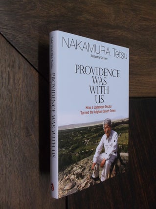 Item #29355 Providence Was With Us: How a Japanese Doctor Turned the Afghan Desert Green....