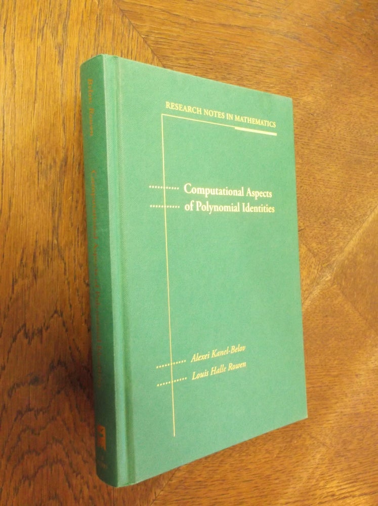 Item #2936 Computational Aspects of Polynomial Identities (Research Notes in Mathematics). Alexei Kanel-Belov, Louis Halle Rowen.
